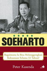 Soeharto: Bagaimana Ia Bisa Melanggengkan Kekuasaan Selama 32 Tahun?