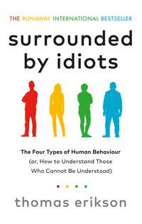 Surrounded by Idiots: The Four Types of Human Behaviour