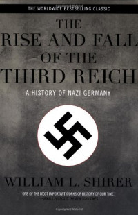 The Rise and Fall of The Third Reich : A History of Nazi Germany
