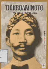 Tjokroaminoto: Guru Para Pendiri Bangsa