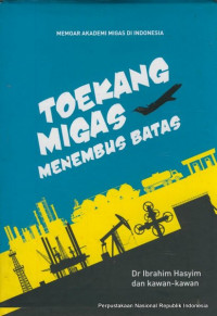 Toekang Migas Menembus Batas : Memoar Akademi Migas di Indonesia