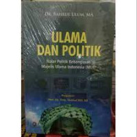 Ulama dan Politik: Nalar Politik Kebangsaan Majelis Ulama Indonesia (MUI)