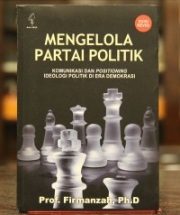 Mengelola Partai Politik: Komunikasi dan Positioning Ideologi Politik di Era Demokrasi