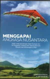 Menggapai Angkasa Nusantara: Kisah Nyata Petualangan Saleh Sudrajat dan Tim Ekspedisi Terbang Solo Sabang-Merauke Wanadri dan Kemenegpora 2008
