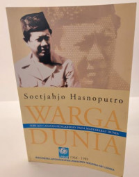 Warga Dunia : Sebuah Catatan Pengabdian Pada Masyarakat Dunia : Soetjahjo Hasnoputro UNICEFF 1968 - 1989