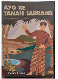 Ayo ke Tanah Sabrang : Transmigrasi di Indonesia