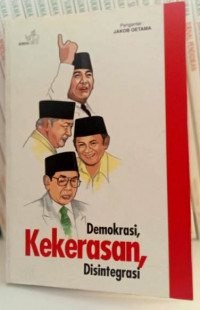 Demokrasi, Kekerasan, Disintegrasi: Merengsang Pemikiran Ulang Ke Indonesiaan