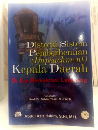Distorsi Sistem Pemberhentian ( Impeachment) Kepala daerah: Di Era Demokrasi Langsung