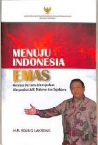 Menuju Indonesia Emas : Gerakan Bersama Mewujudkan Masyrakat Adil, Makmur dan Sejahtera