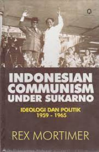 Indonesian Communism Under Sukarno - Ideologi dan Politik 1959-1965