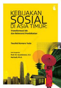 Kebijakan Sosial Di Asia Timur: Transformasi Ide dan Relevansi Pendekatan