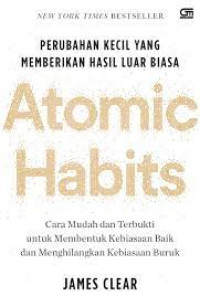 Atomic Habits: Perubahan Kecil yang memberikan hasil luar biasa
