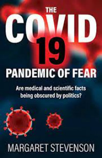 The COVID-19 Pandemic of Fear: Are medical and scientific facts being obscured by politics
