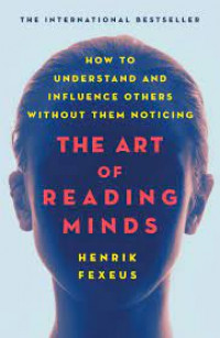The Art of Reading Minds: How to Understand and Influence Others Without Them Noticing