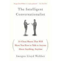 The Intelligent Conversationalist: 31 Cheat Sheets That Will Show You How to Talk to Anyone About Anything, Anytime