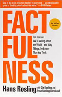 Factfulness: Ten Reasons We're Wrong About the World--and Why Things Are Better Than You Think