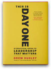This Is Day One: A Practical Guide to Leadership That Matters