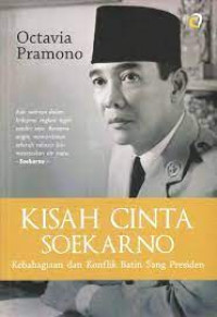 KISAH CINTA SOEKARNO : Kebahagiaan dan Konflik Batin Sang Presiden