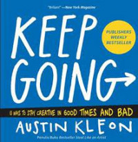 Keep Going: 10 Ways to Stay Creative in Good Times and Bad