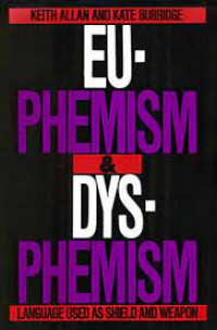 Euphemism & Dysphemism: Language Used As Shield And Weapon