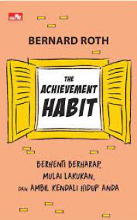 The Achievement Habit - Berhenti Berharap, Mulai Lakukan, & Ambil Kendali Hidup Anda