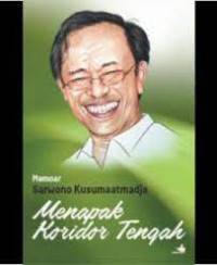 Menapak Koridor Tengah : Memoar Sarwono Kusumaatmadja