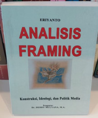 Analisis Framing : Konstruksi, Ideologi, dan Politik Media