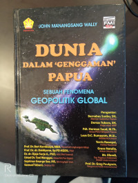 Dunia Dalam Genggaman Papua: Sebuah Fenomena Geopolitik Global