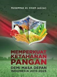 Memperkuat Ketahanan PanganDemi Masa Depan Indonesia 2015-2025