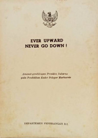 Ever Upward Never Go Down: Amanat  Gemblengan Presiden Sukarno Pada Pendidikan Kader Pelopor Marhaenis