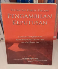 Pelibatan Publik Dalam Pengambilan Keputusan : Catatan Pengalaman Pembangunan Prasarana Sumber Daya Air
