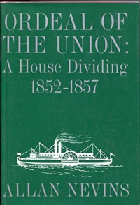 Ordeal of the Union: A House Dividing 1852-1857