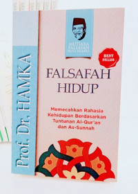 Falsafah Hidup: Memecahkan Rahasia Kehidupan Berdasarkan Tuntunan Al-Quran Dan As-Sunnah