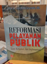 Reformasi Pelayanan Publik : Teori, Kebijakan, dan Implementasi