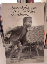 Seandainya Aku Bukan Anakmu : Potret Kehidupan Anak Indonesia