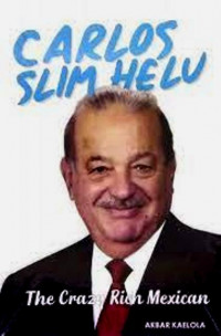 Carlos Helu : The Crazy Rich Mexican