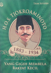 HOS Tjokroaminoto yang Gigih Membela Rakyat Kecil