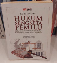 Hukum Sengketa Pemilu : Mekanisme Penyelesaian Perselisihan Hasil Pemilu di Mahkamah Konstitusi