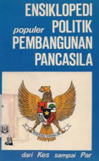Ensiklopedi Populer Politik Pembangunan Pancasila: dari Kes sampai Par