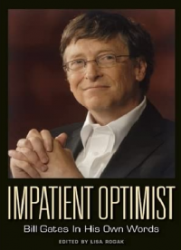 Impatient Optimist: Bill Gates in His Own Words