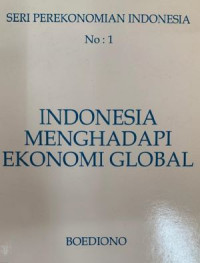 Seri Perekonomian Indonesia No.1 : Indonesia Menghadapi Ekonomi Global