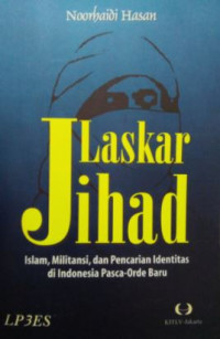 Laskar Jihad: Islam, Militansi dan Pencarian Identitas di Indonesia Pasca-Orde Baru