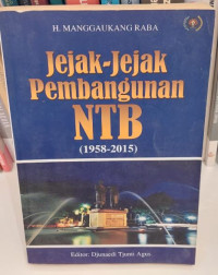 Jejak - Jejak Pembangunan NTB ( 1958 - 2015 )