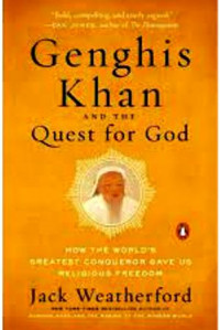 Genghis Khan And The Quest For God: How The Worlds Greatest Conqueror Gave Us  Religious Freedom
