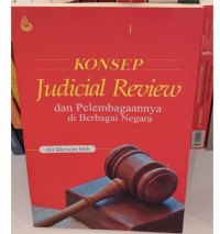 Konsep Judicial Review : dan Pelembagaannya di Berbagai Negara