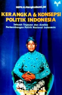 Kerangka & Konsepsi Politik Indonesia: Sebuah Tinjauan dan Analisa Perkembangan Politik Nasional Indonesia