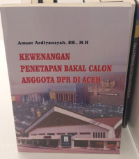 Kewenangan Penetapan Bakal Calon Anggota DPR RI Aceh