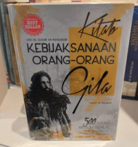 Kitab Kebijaksanaan Orang - Orang Gila : 500 Kisah Muslim Genius yang Dianggap Gila dalam Sejarah Islam