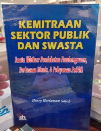 Kemitraan Sektor Publik dan Swasta : Suatu Ikhtiar Pendekatan Pembangunan, Perluasan Bisnis, & Pelayanan Publik