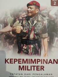 Kepemimpinan Militer: Catatan Dari Pengalaman Jenderal TNI ( Purn) Prabowo Subianto Buku 2
